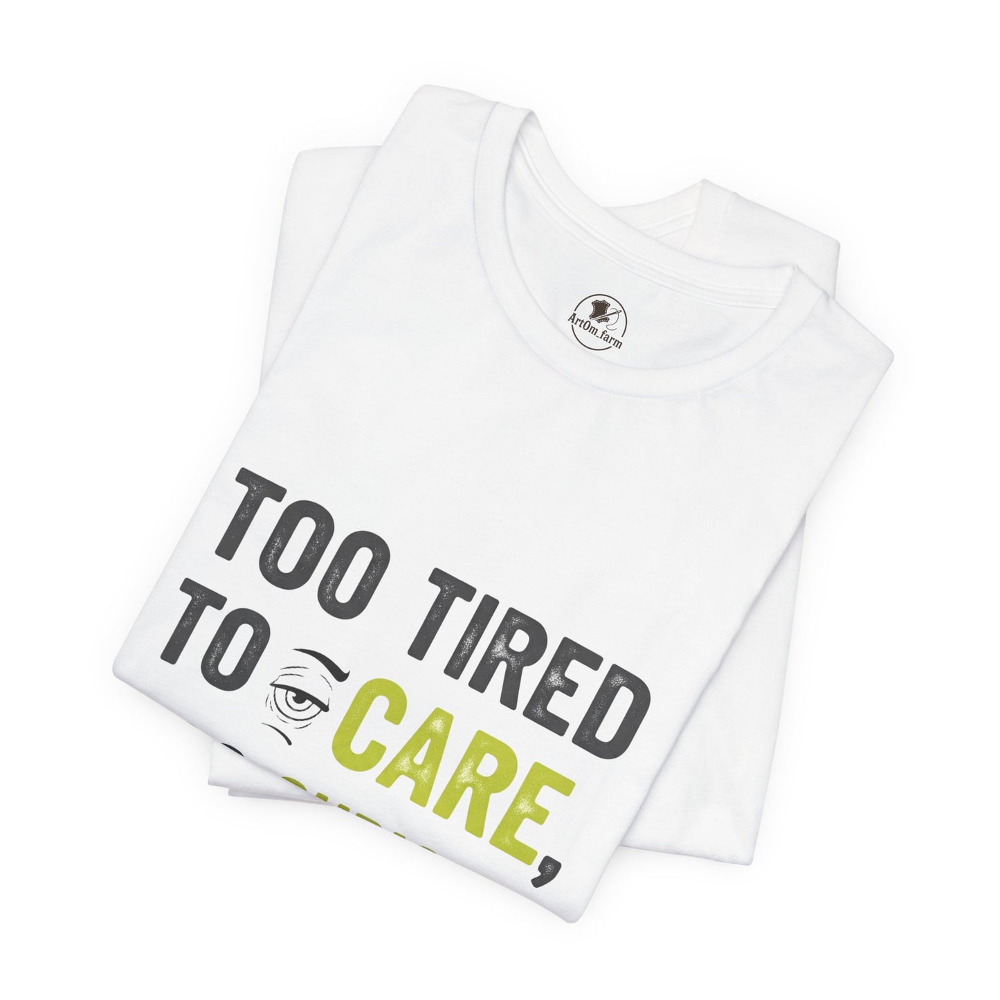 Too Tired to Care Funny Graphic T-Shirt - Unisex Humor Shirt for Casual Wear & Gifting - ArtOm_farm™ LEATHER