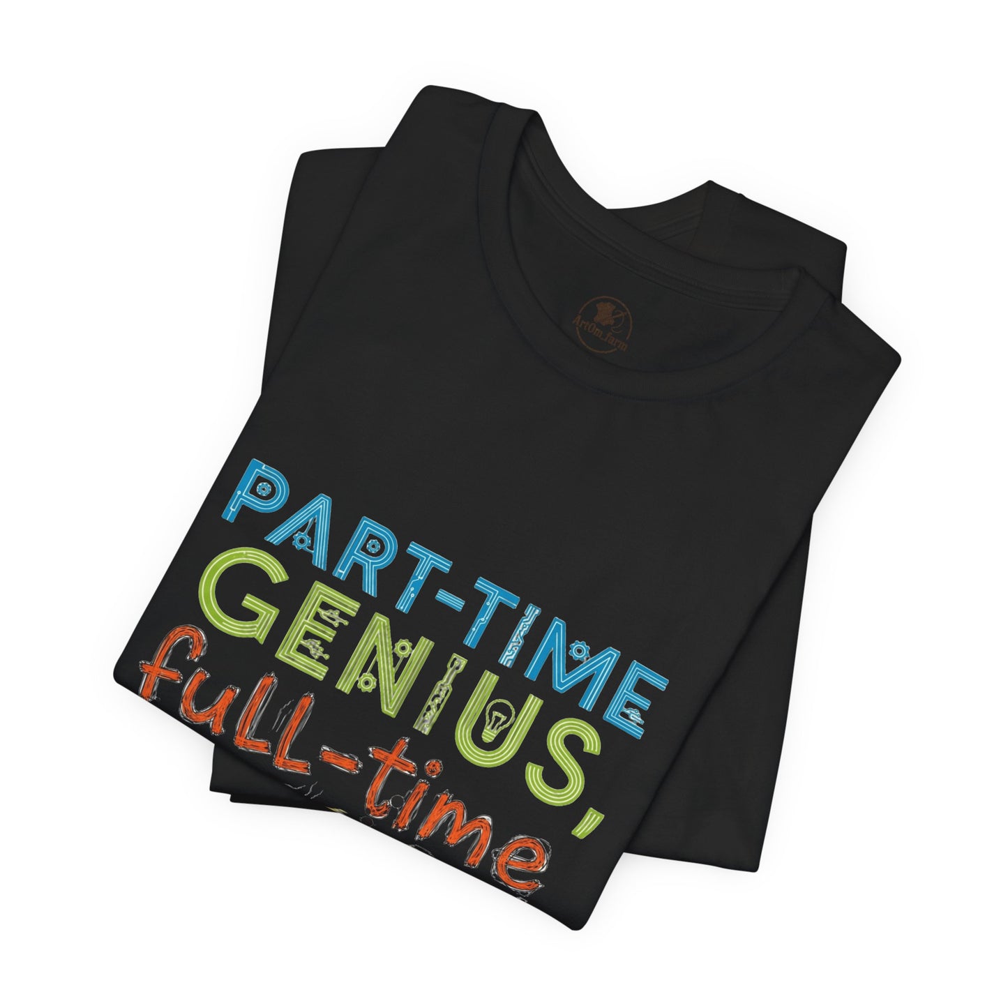 Part-Time Genius Tee - Unisex Funny T-Shirt for Casual Wear, Birthday Gift, Geeky Apparel, Humor Clothing - ArtOm_farm™ LEATHER