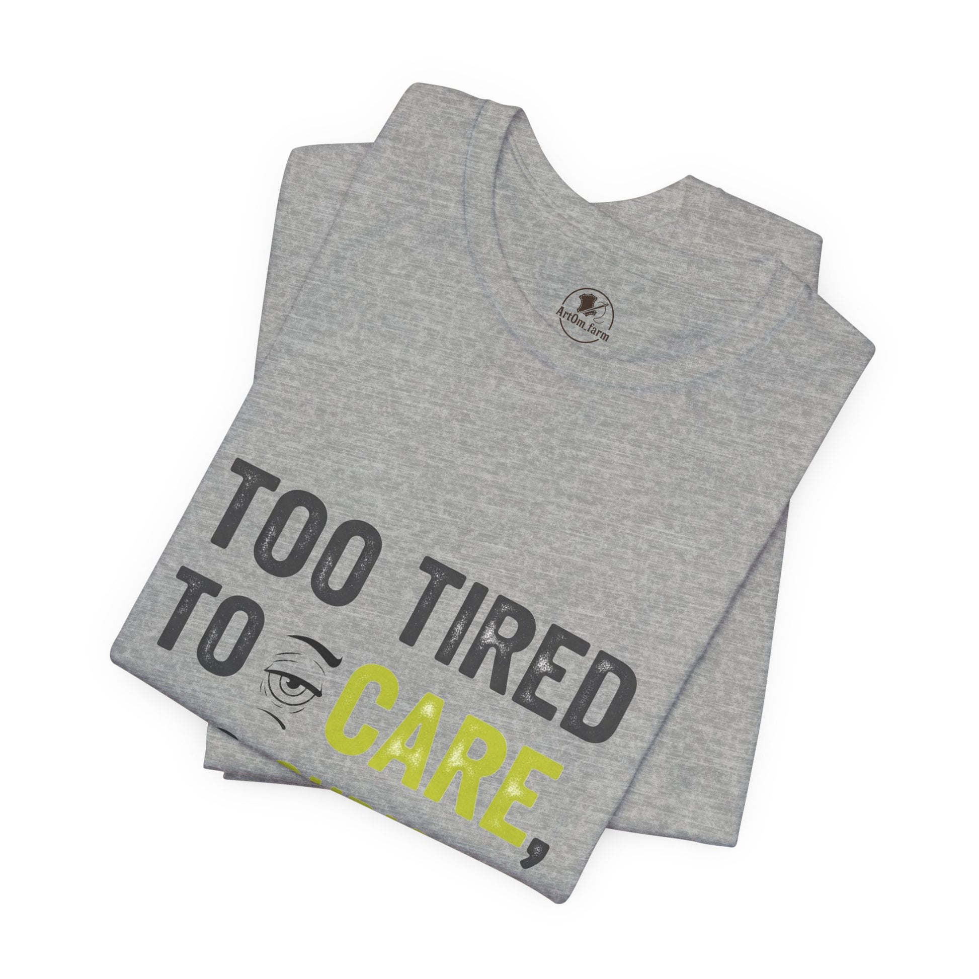 Too Tired to Care Funny Graphic T-Shirt - Unisex Humor Shirt for Casual Wear & Gifting - ArtOm_farm™ LEATHER 