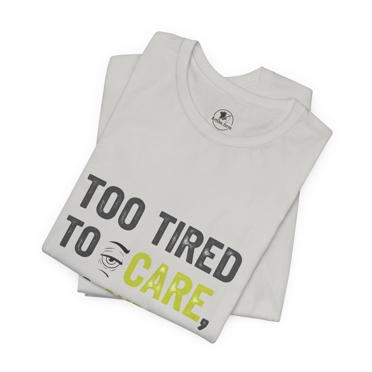 Too Tired to Care Funny Graphic T-Shirt - Unisex Humor Shirt for Casual Wear & Gifting - ArtOm_farm™ LEATHER 