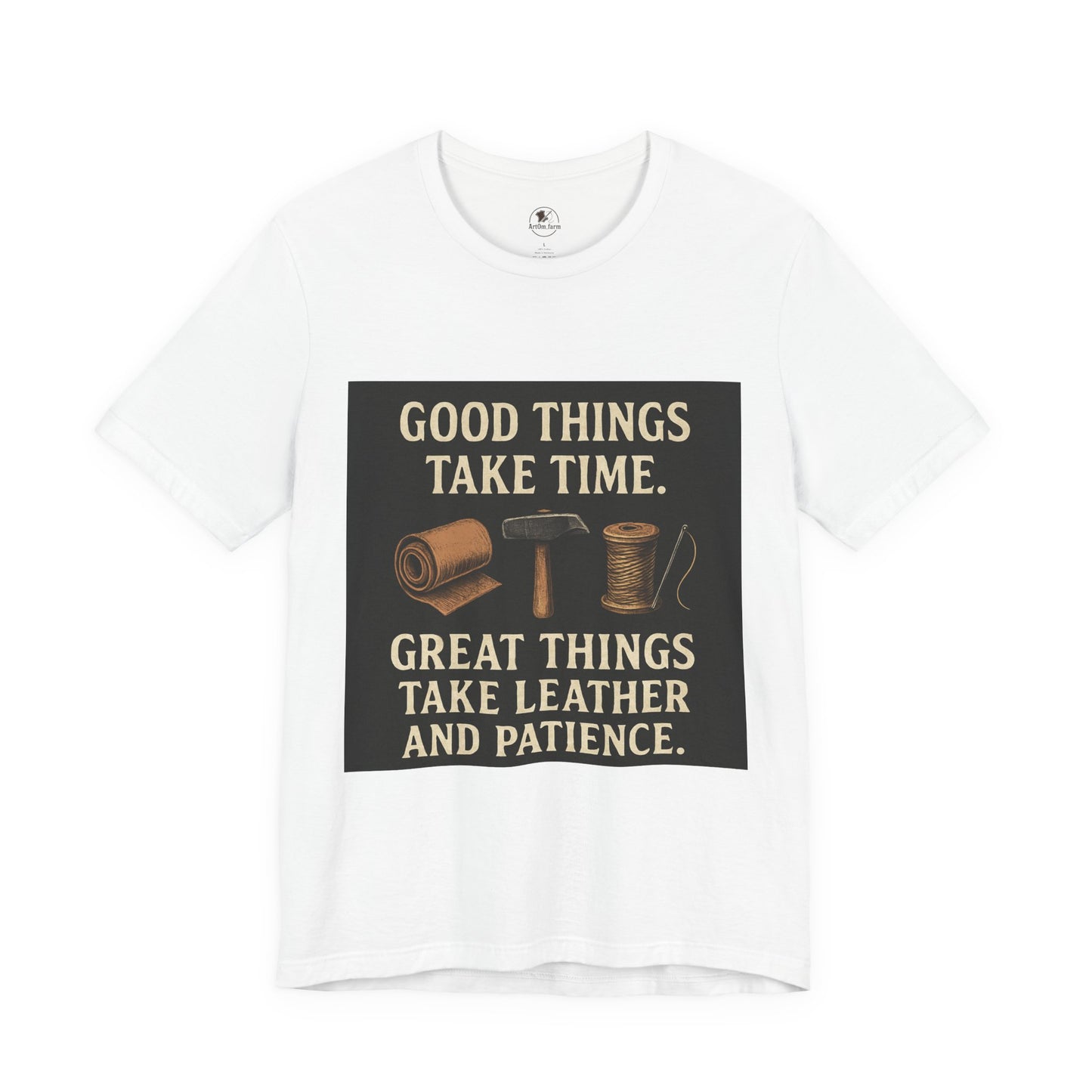 Good Things Take Time Tee - Unisex Inspirational Cotton Shirt for Handmade Craft Lovers - ArtOm_farm™ LEATHER