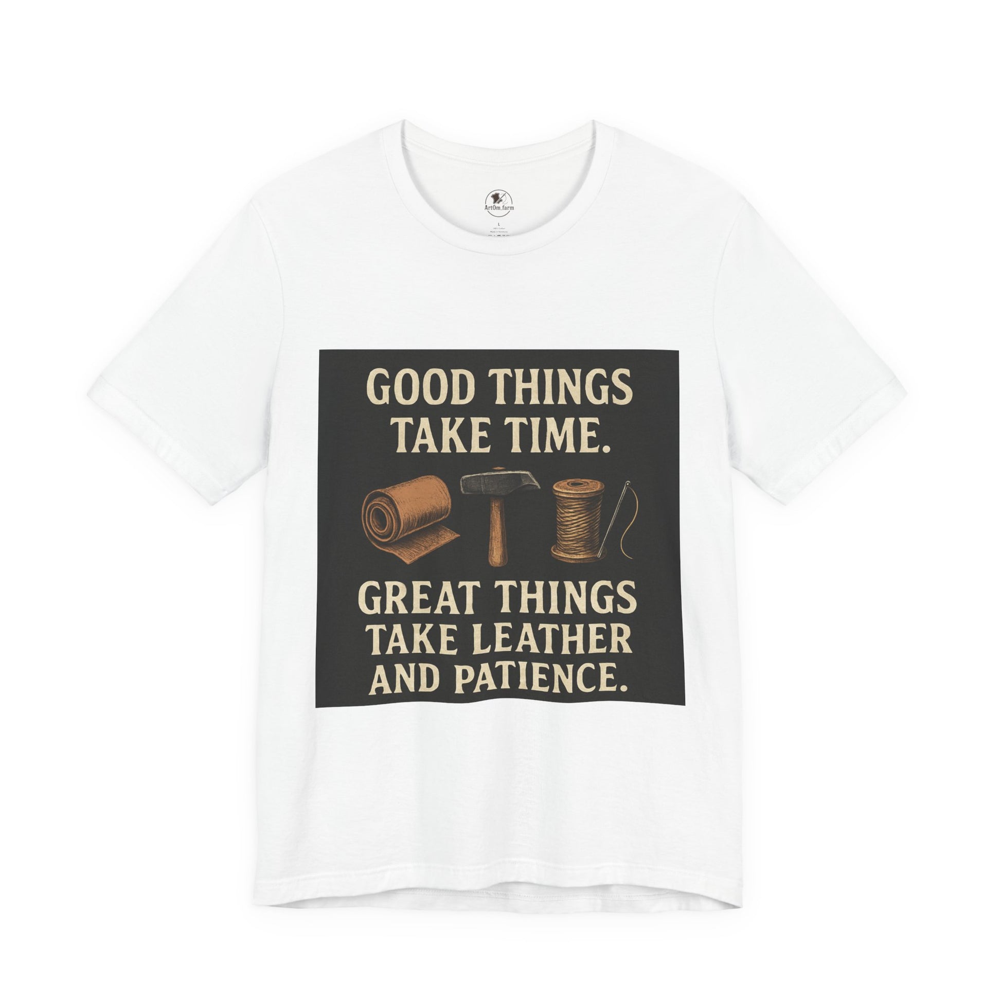 Good Things Take Time Tee - Unisex Inspirational Cotton Shirt for Handmade Craft Lovers - ArtOm_farm™ LEATHER