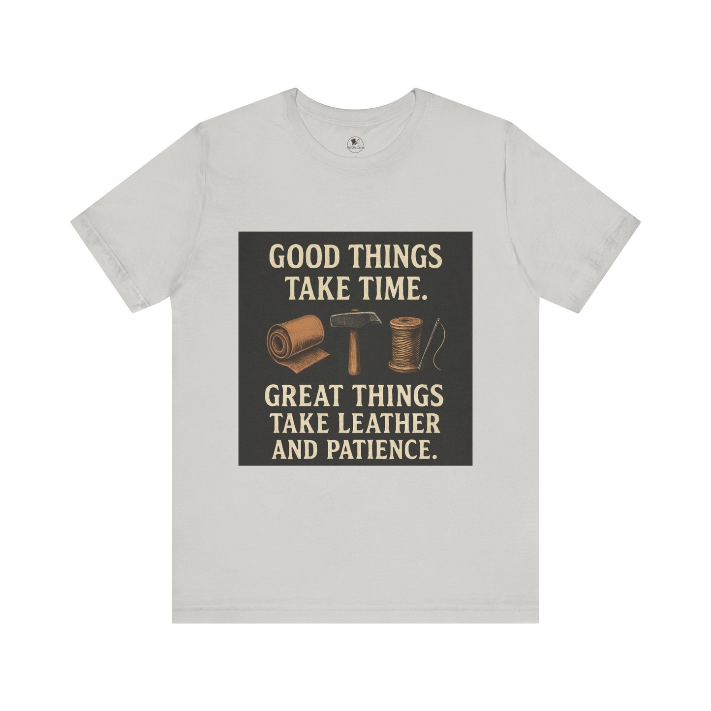 Good Things Take Time Tee - Unisex Inspirational Cotton Shirt for Handmade Craft Lovers - ArtOm_farm™ LEATHER
