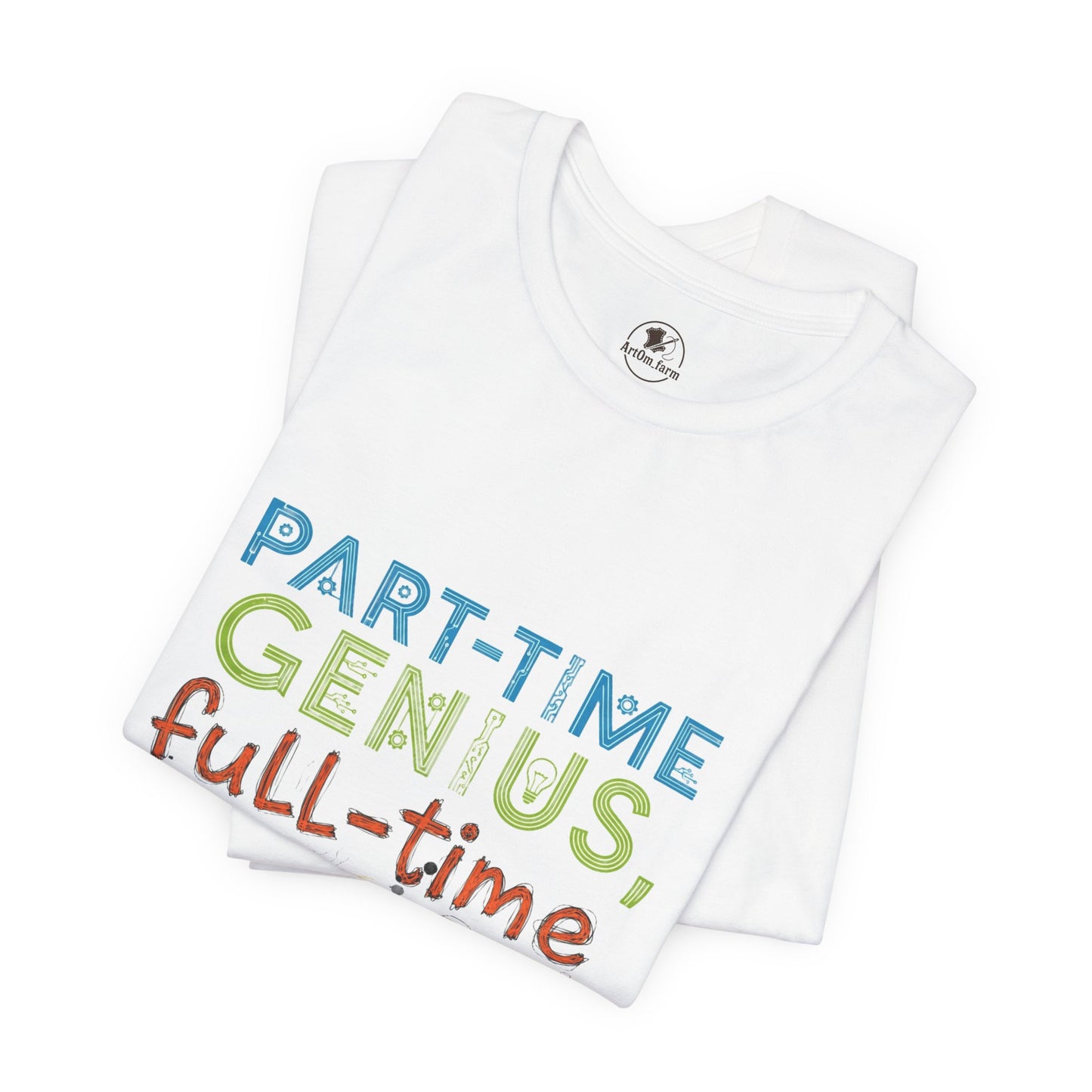 Part-Time Genius Tee - Unisex Funny T-Shirt for Casual Wear, Birthday Gift, Geeky Apparel, Humor Clothing - ArtOm_farm™ LEATHER