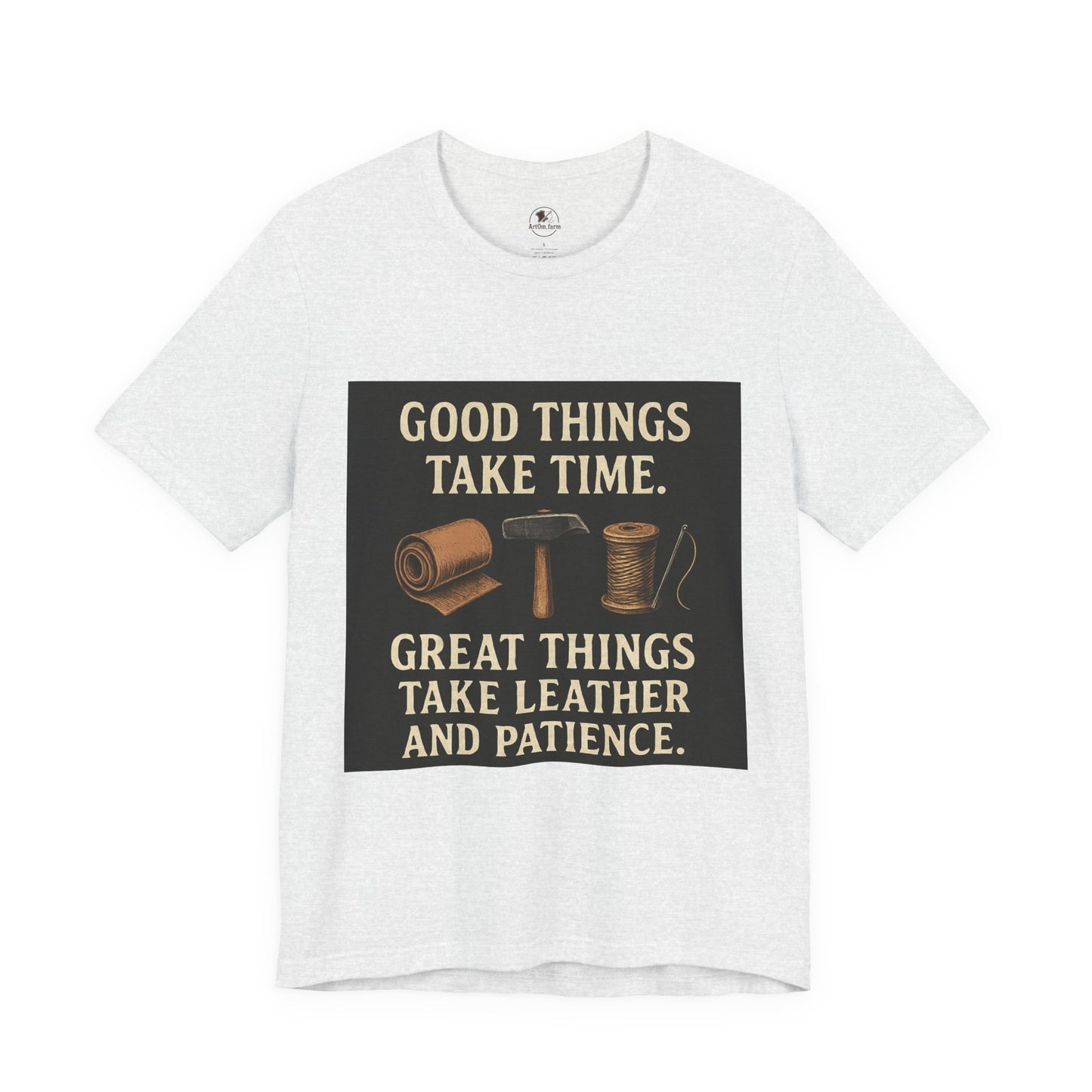 Good Things Take Time Tee - Unisex Inspirational Cotton Shirt for Handmade Craft Lovers - ArtOm_farm™ LEATHER