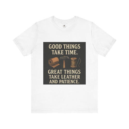 Good Things Take Time Tee - Unisex Inspirational Cotton Shirt for Handmade Craft Lovers - ArtOm_farm™ LEATHER