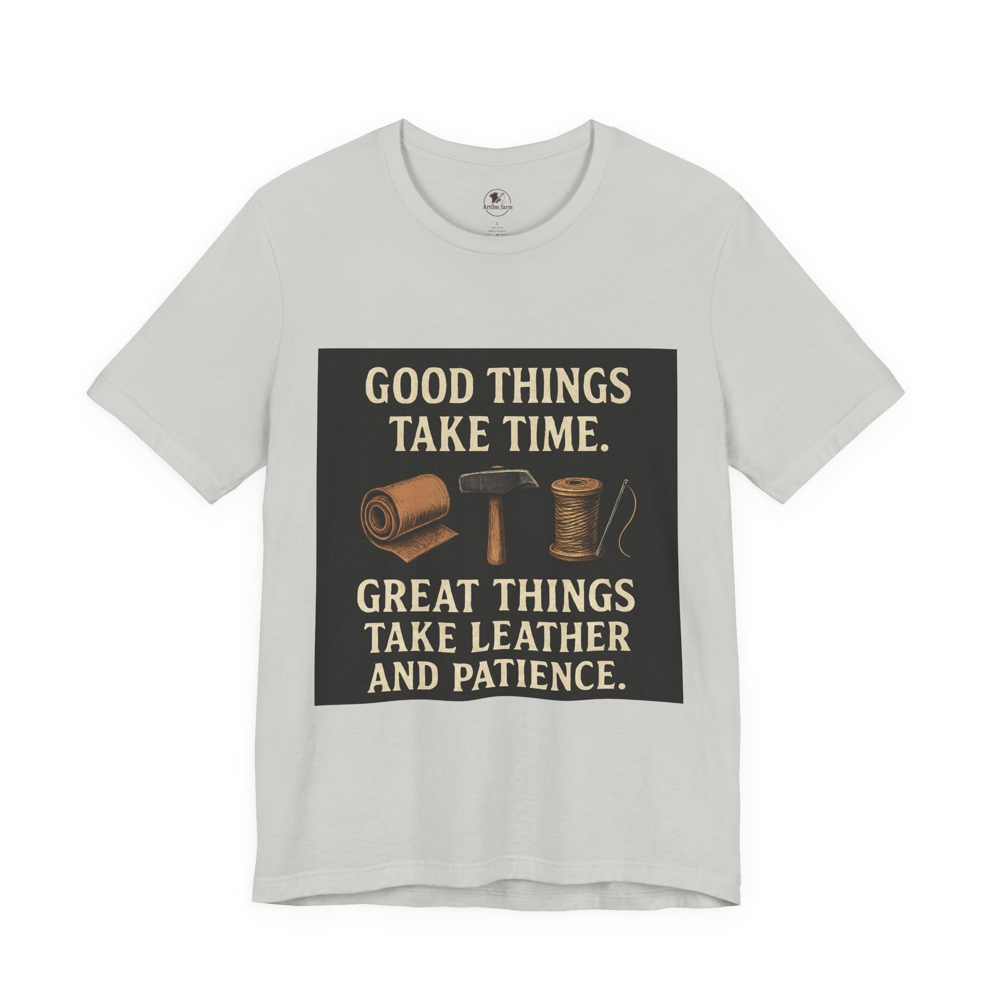 Good Things Take Time Tee - Unisex Inspirational Cotton Shirt for Handmade Craft Lovers - ArtOm_farm™ LEATHER