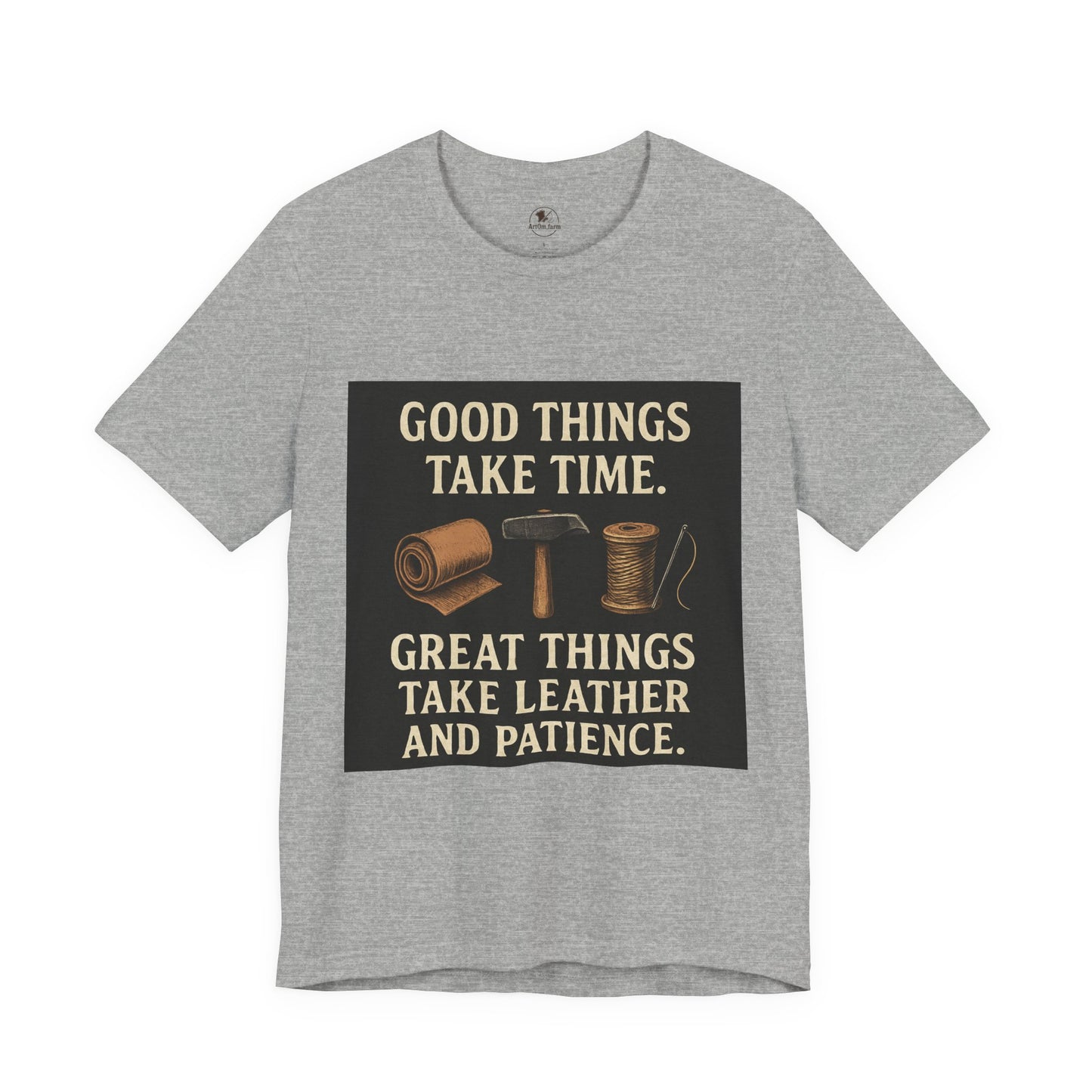 Good Things Take Time Tee - Unisex Inspirational Cotton Shirt for Handmade Craft Lovers - ArtOm_farm™ LEATHER