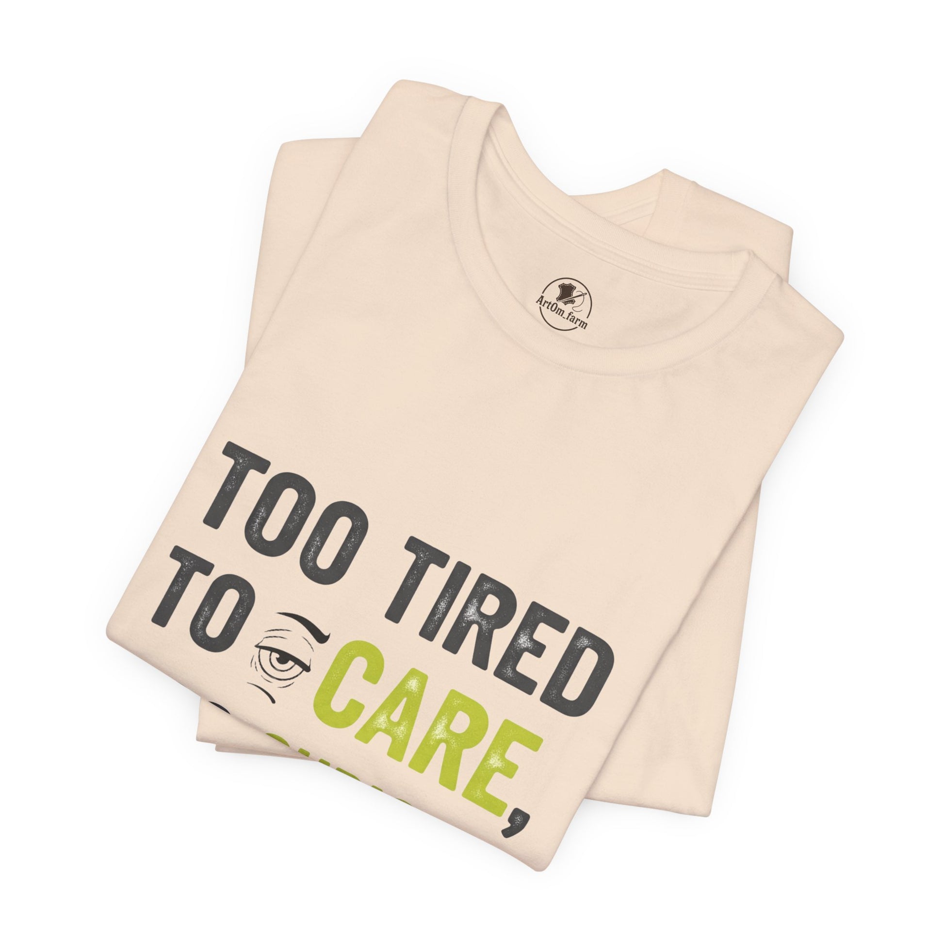 Too Tired to Care Funny Graphic T-Shirt - Unisex Humor Shirt for Casual Wear & Gifting - ArtOm_farm™ LEATHER 