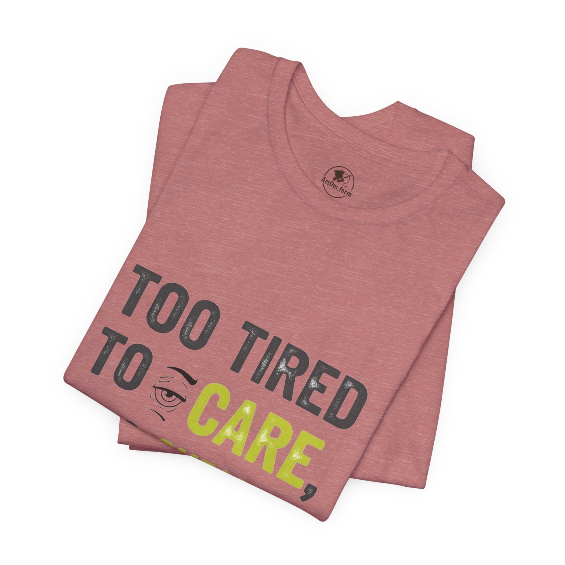 Too Tired to Care Funny Graphic T-Shirt - Unisex Humor Shirt for Casual Wear & Gifting - ArtOm_farm™ LEATHER