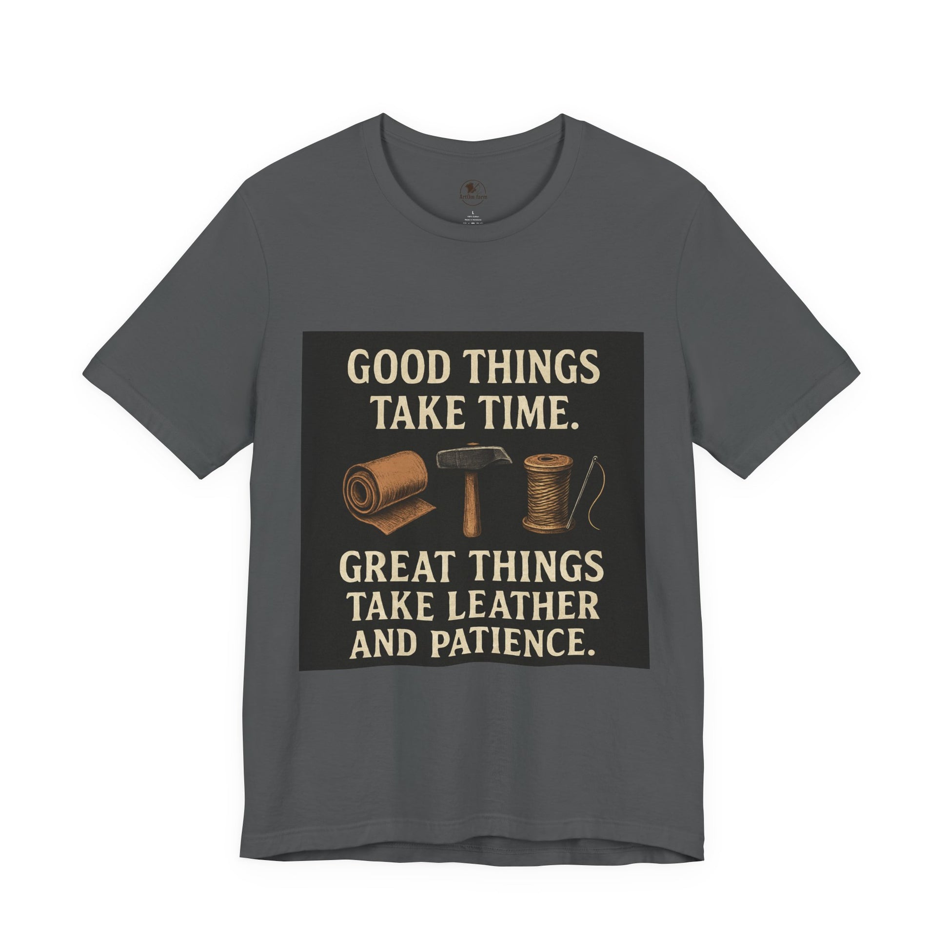Good Things Take Time Tee - Unisex Inspirational Cotton Shirt for Handmade Craft Lovers - ArtOm_farm™ LEATHER
