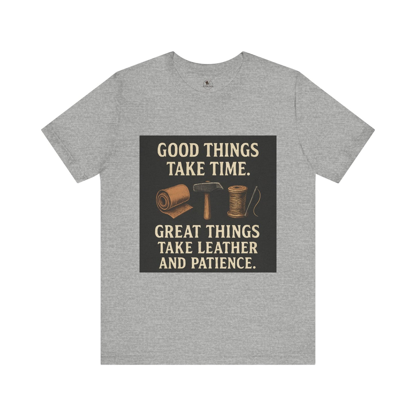 Good Things Take Time Tee - Unisex Inspirational Cotton Shirt for Handmade Craft Lovers - ArtOm_farm™ LEATHER